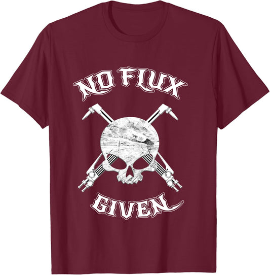 No Flux Given - Funny Welder Shirt For Welding Dads T-Shirt - T-Shirt | Maroon