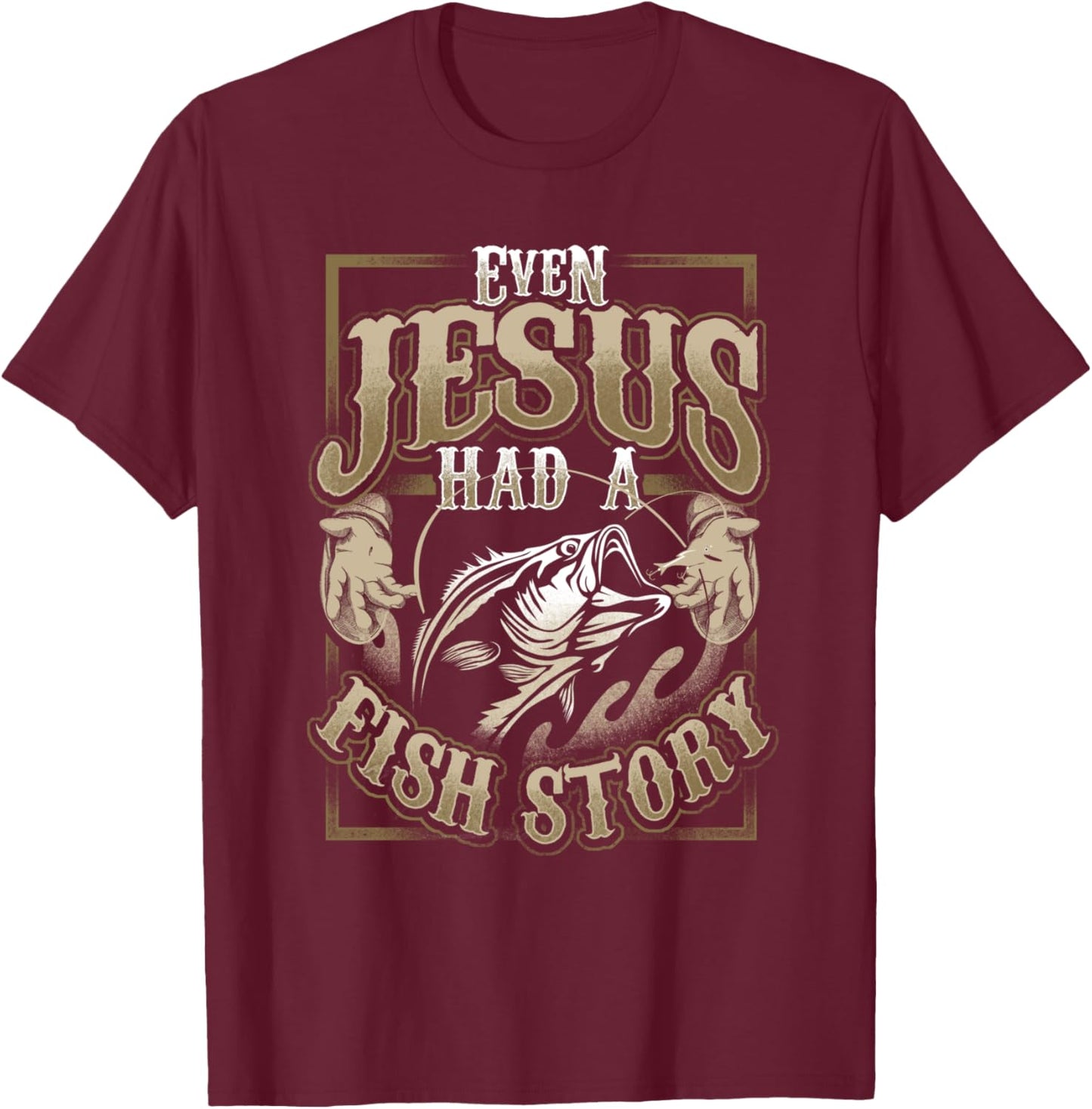 Even Jesus Had A Fish Story T-Shirt - T-Shirt | Maroon