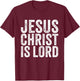 Jesus Christ Is Lord Christian Faith Believer Religion T-Shirt - T-Shirt | Maroon