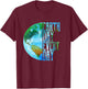 Earth Day Shirt Every Day Planet Nature Men Women Gift T-Shirt - T-Shirt | Maroon