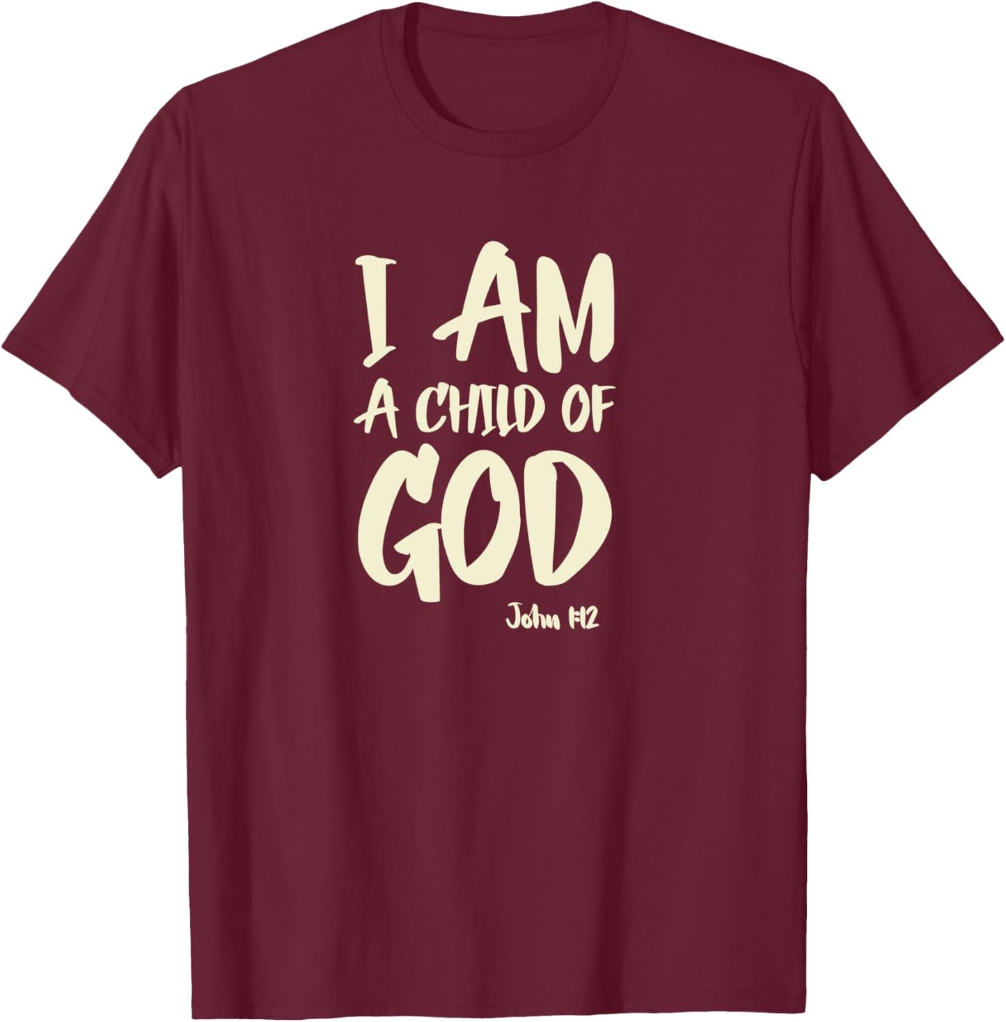I am a Child of God John 1:12 Have Faith in Jesus Christ T-Shirt - T-Shirt | Maroon