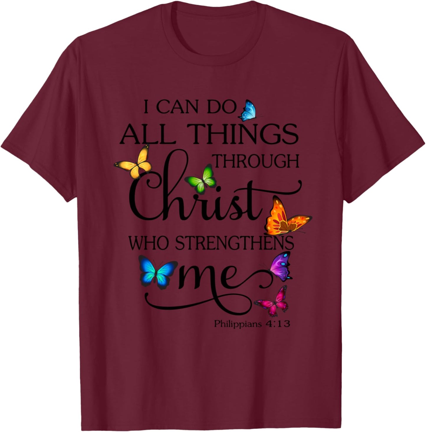 I Can Do All Things Through Christ Butterfly Art Religious T-Shirt - T-Shirt | Maroon