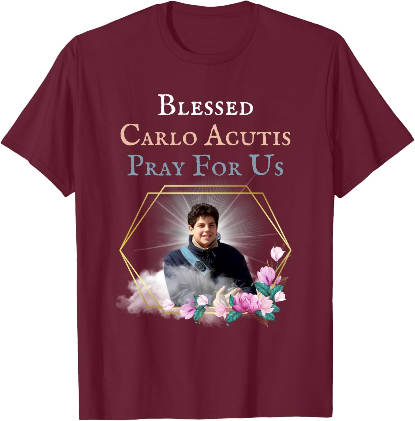Blessed Carlo Acutis Pray For Us Perfect Catholic Gift Saint T-Shirt - T-Shirt | Maroon