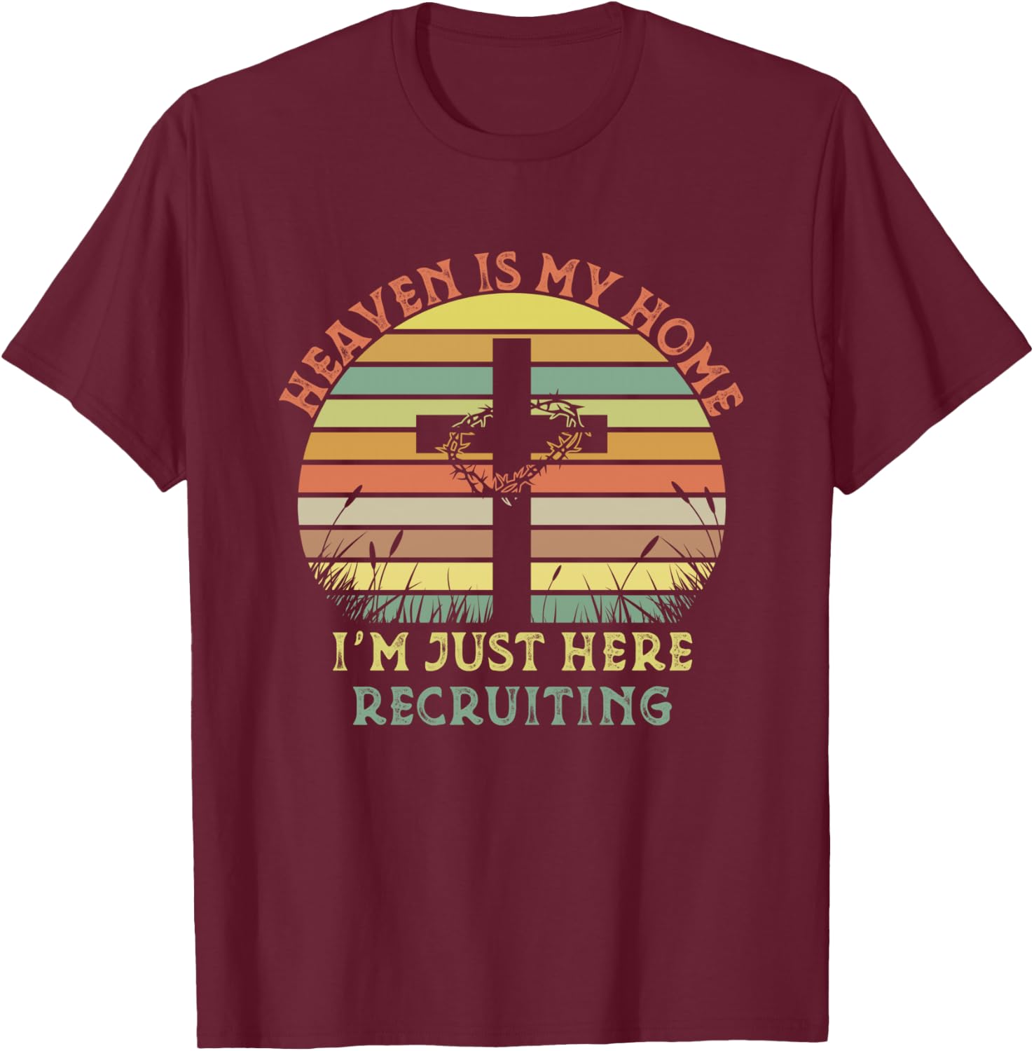 Heaven Is My Home Im Just Here Recruiting Funny Christian T-Shirt - T-Shirt | Maroon