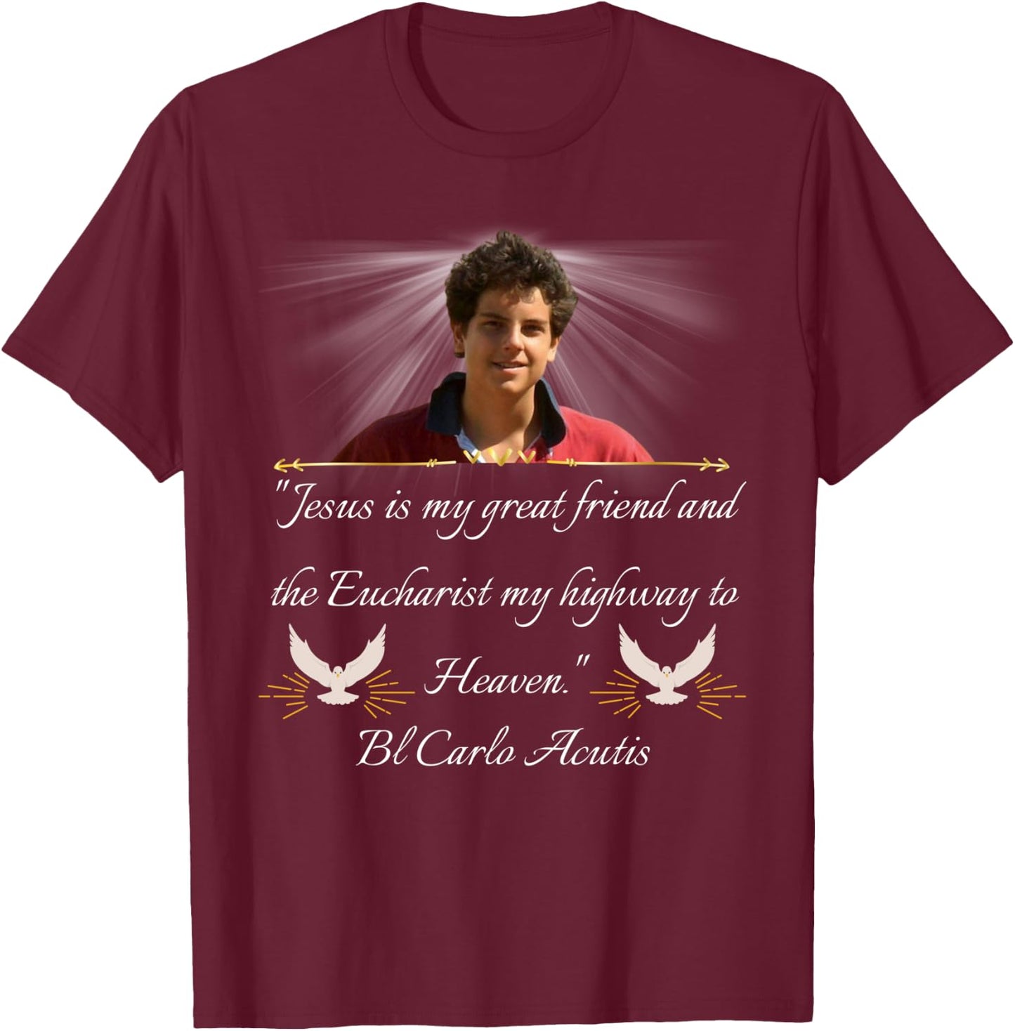 Blessed Carlo Acutis Quote Shirt Perfect Catholic Gift T-Shirt - T-Shirt | Maroon