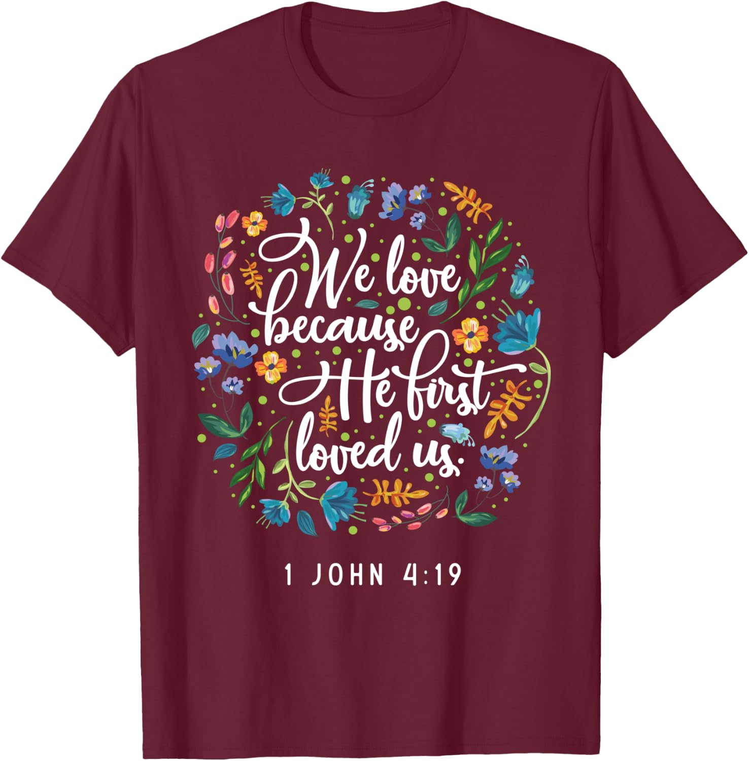 We love because he first loved us 1 John 4:19 T-Shirt - T-Shirt | Maroon