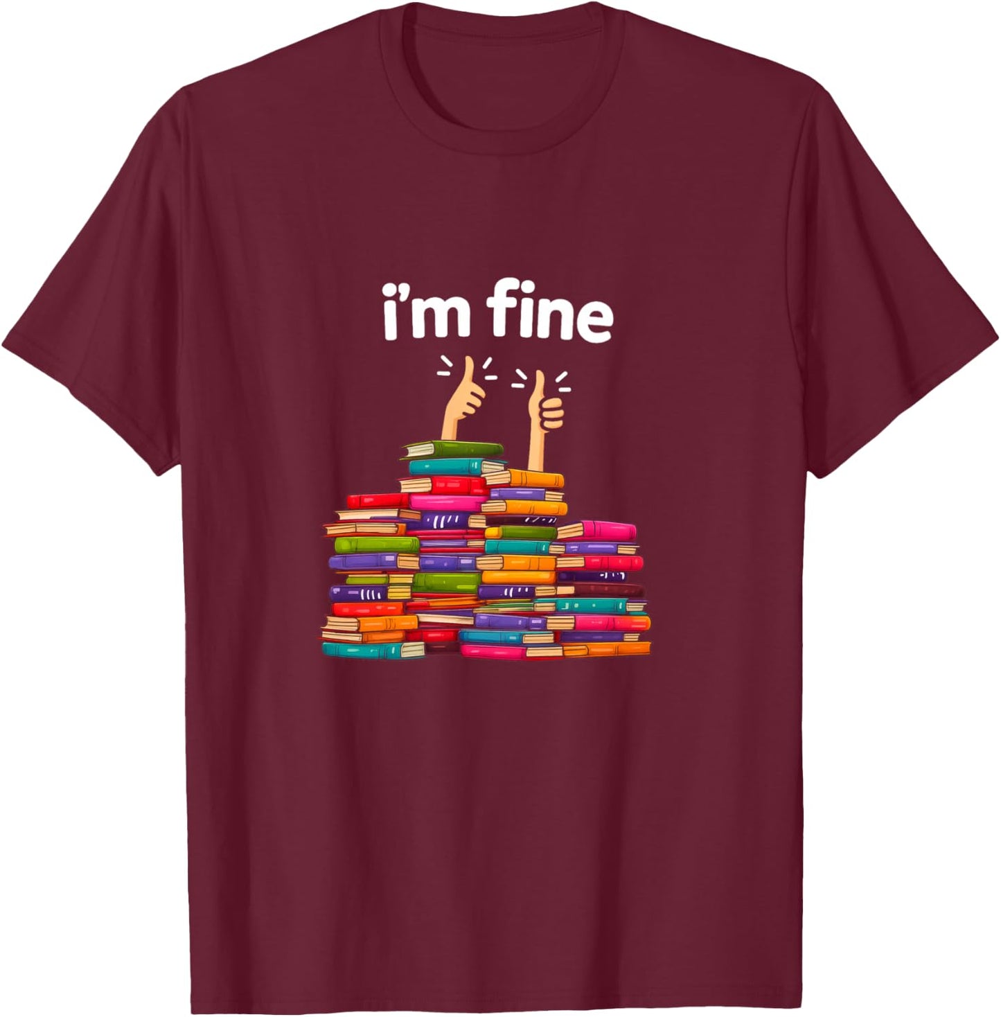 I'm Fine Funny Reading Books Reader Book Lover Librarian T-Shirt - T-Shirt | Maroon