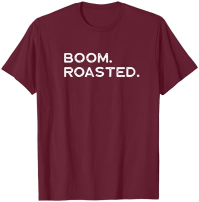 Boom Roasted - Men Women Kids Youth Teens Guys Girls T-Shirt - T-Shirt | Maroon