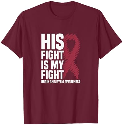 His Fight Is My Fight Brain Aneurysm Awareness T-Shirt - T-Shirt | Maroon