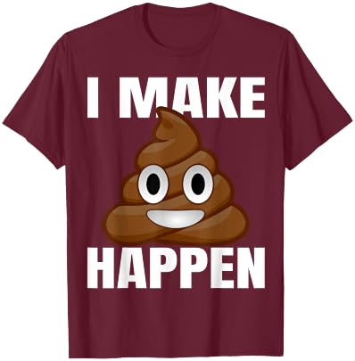 I Make Shit Happen T-Shirt - T-Shirt | Maroon