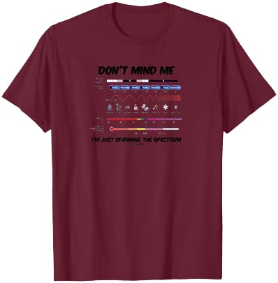 Don't Mind Me I'm Just Spanning The Spectrum Electromagnetic T-Shirt - T-Shirt | Maroon
