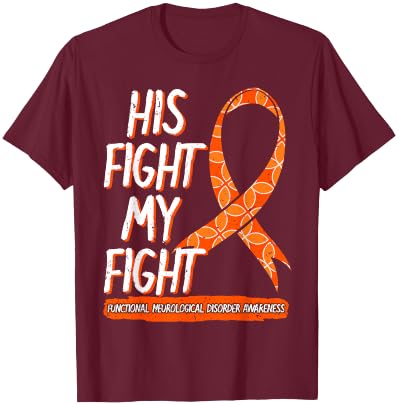 His Fight Is My Fight Functional Neurological Disorder FND T-Shirt - T-Shirt | Maroon