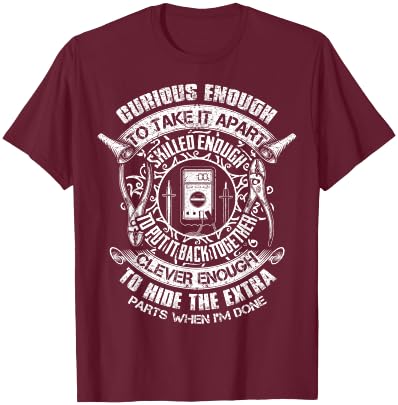 Curious Enough To Take It Apart Electrician Funny T-Shirt - T-Shirt | Maroon