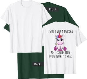 I Wish I Was a Unicorn So I Could Stab Idiots with My Head T-Shirt - T-Shirt | Forest