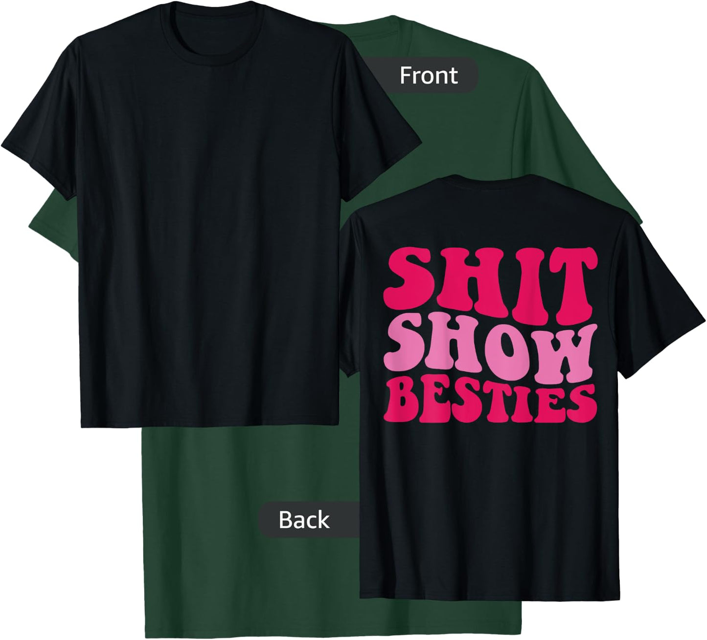 Shit Show Besties on back T-Shirt - T-Shirt | Forest