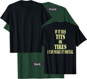 If It Has Tits Or Tires I Can Make It Squeel Funny T-Shirt - T-Shirt | Forest