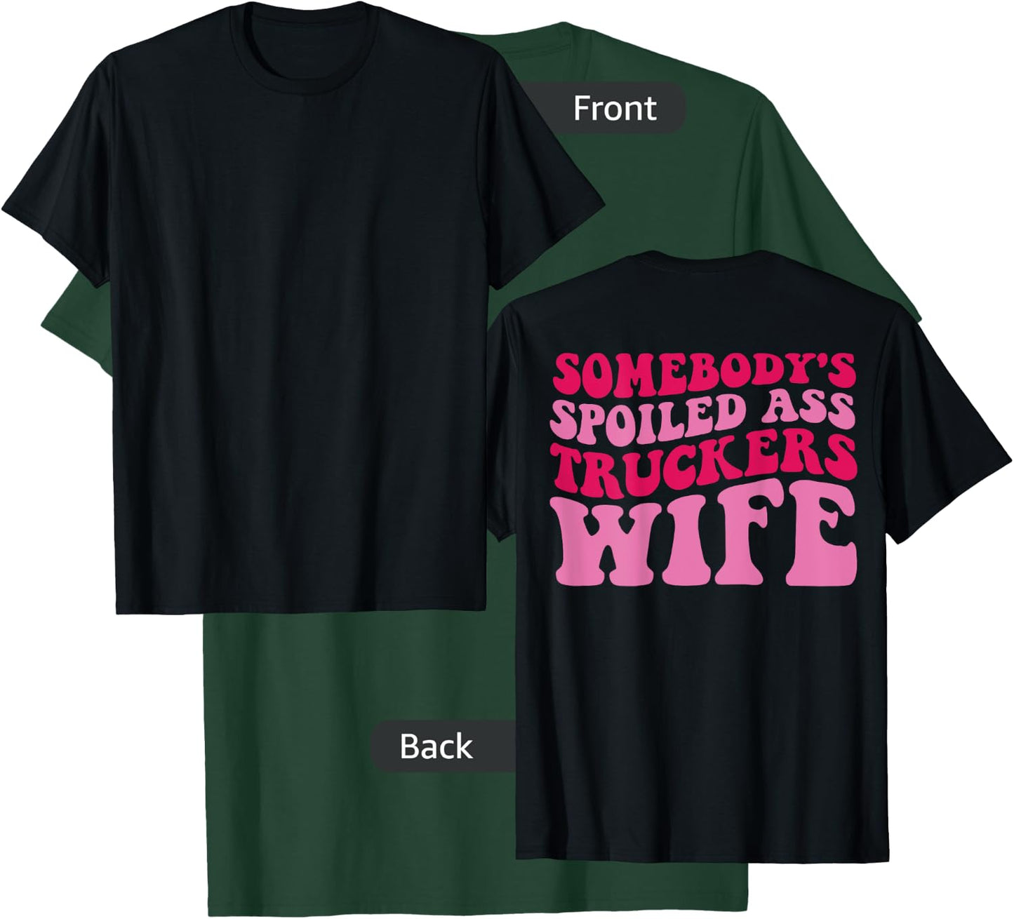 Somebody's Spoiled Ass Truckers Wife on back T-Shirt - T-Shirt | Forest