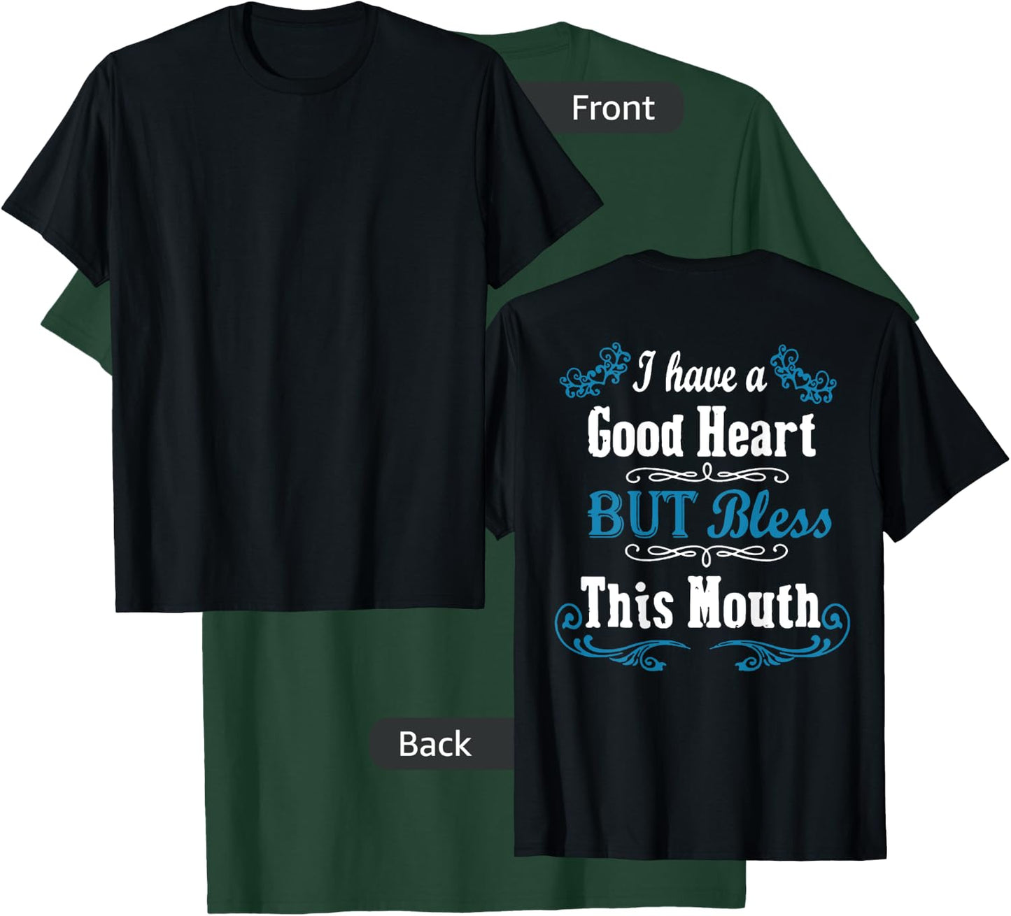 I Have A Good Heart But Bless This Mouth (on back) T-Shirt - T-Shirt | Forest