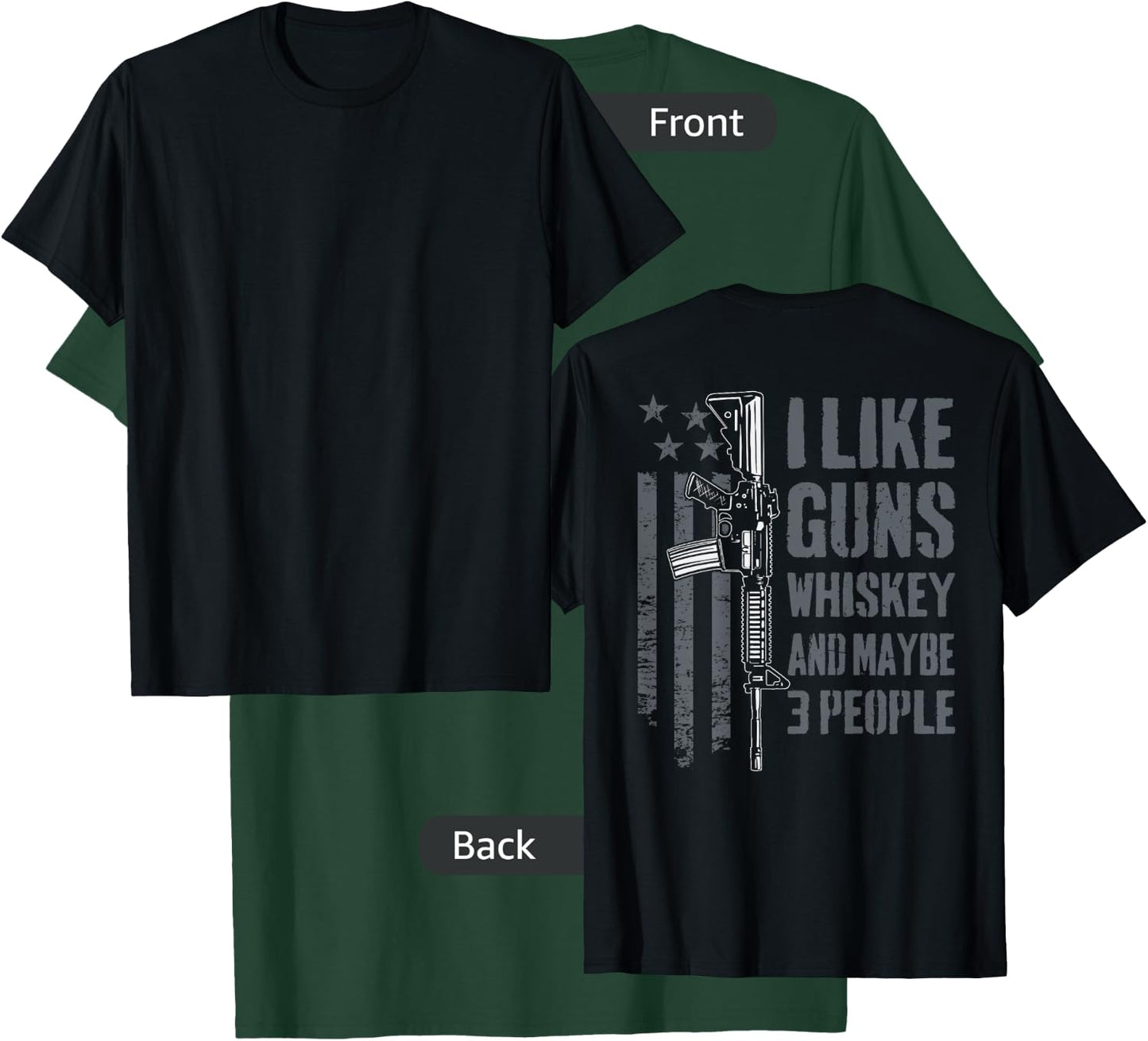 I Like Guns Whiskey And Maybe 3 People - Funny Gun (ON BACK) T-Shirt - T-Shirt | Forest