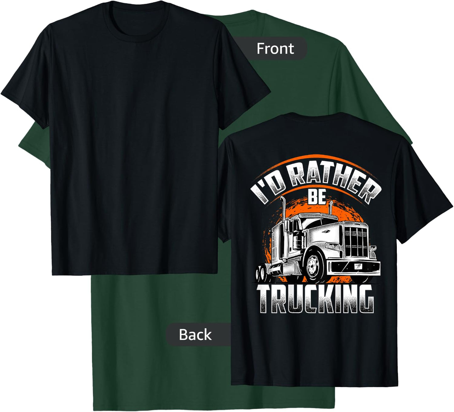 I'D RATHER BE TRUCKING Funny Truckers Truck Drivers Backside T-Shirt - T-Shirt | Forest