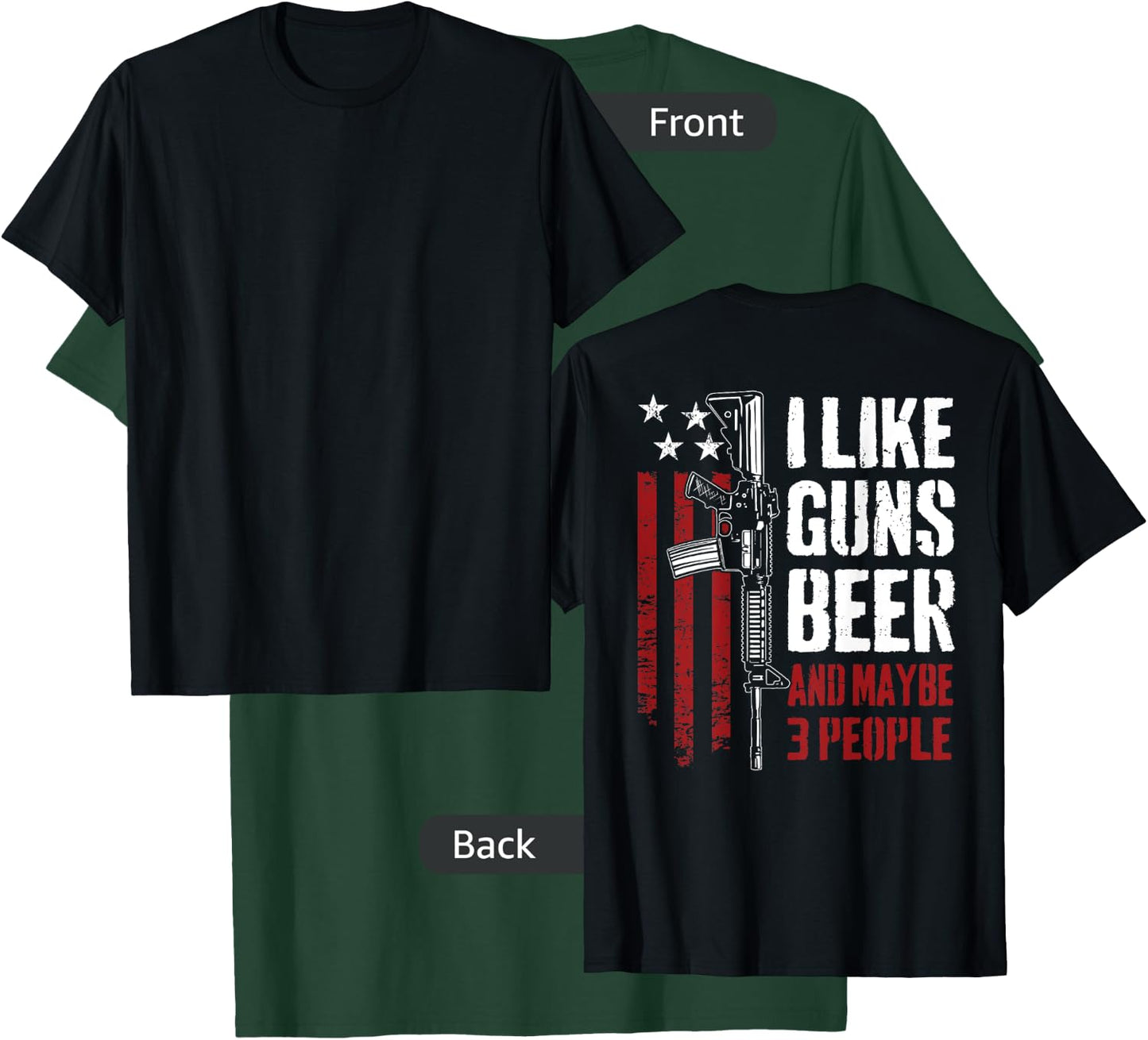 I Like Guns Beer And Maybe 3 People - Funny Gun - ON BACK T-Shirt - T-Shirt | Forest