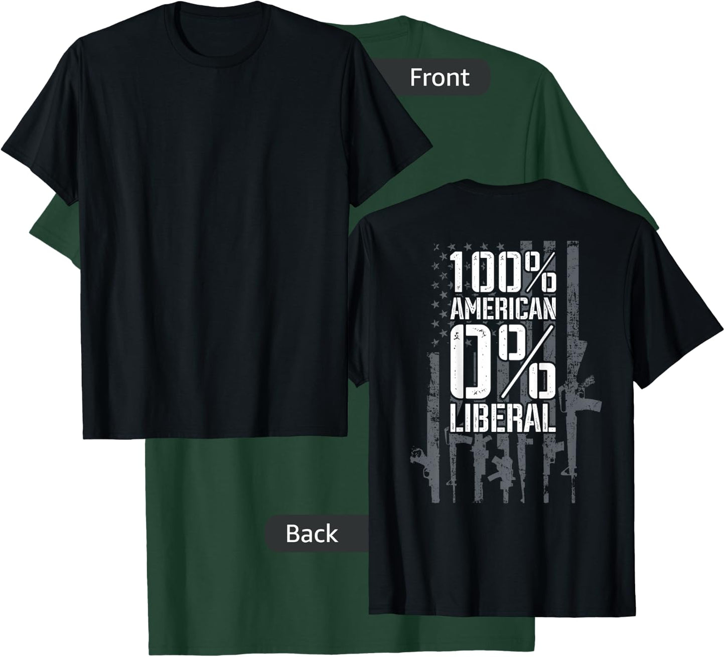 100% American 0% Liberal - Funny USA Guns Flag (ON BACK) T-Shirt - T-Shirt | Forest