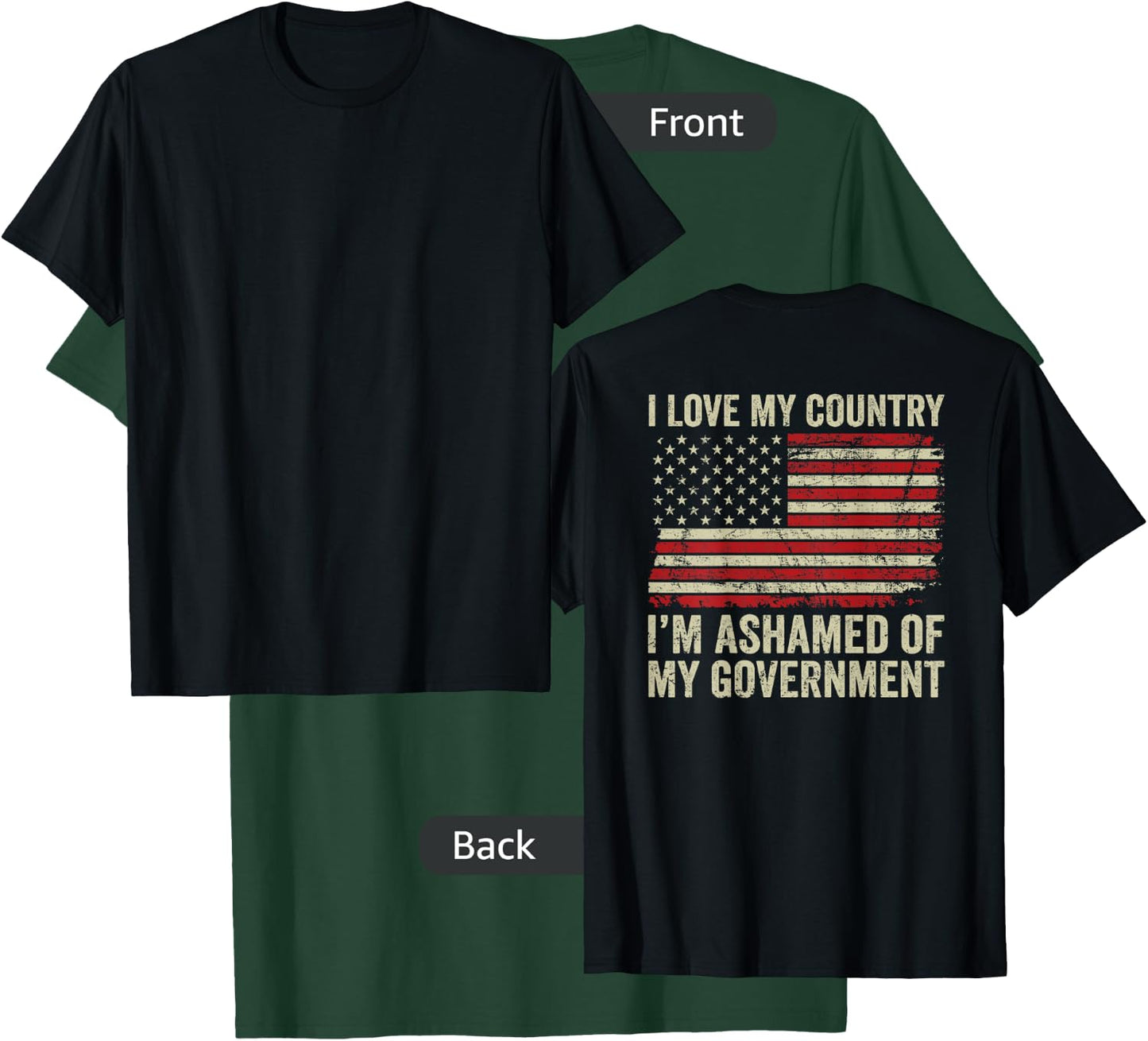 I Love America I'm Ashamed Of My Government (ON BACK) T-Shirt - T-Shirt | Forest
