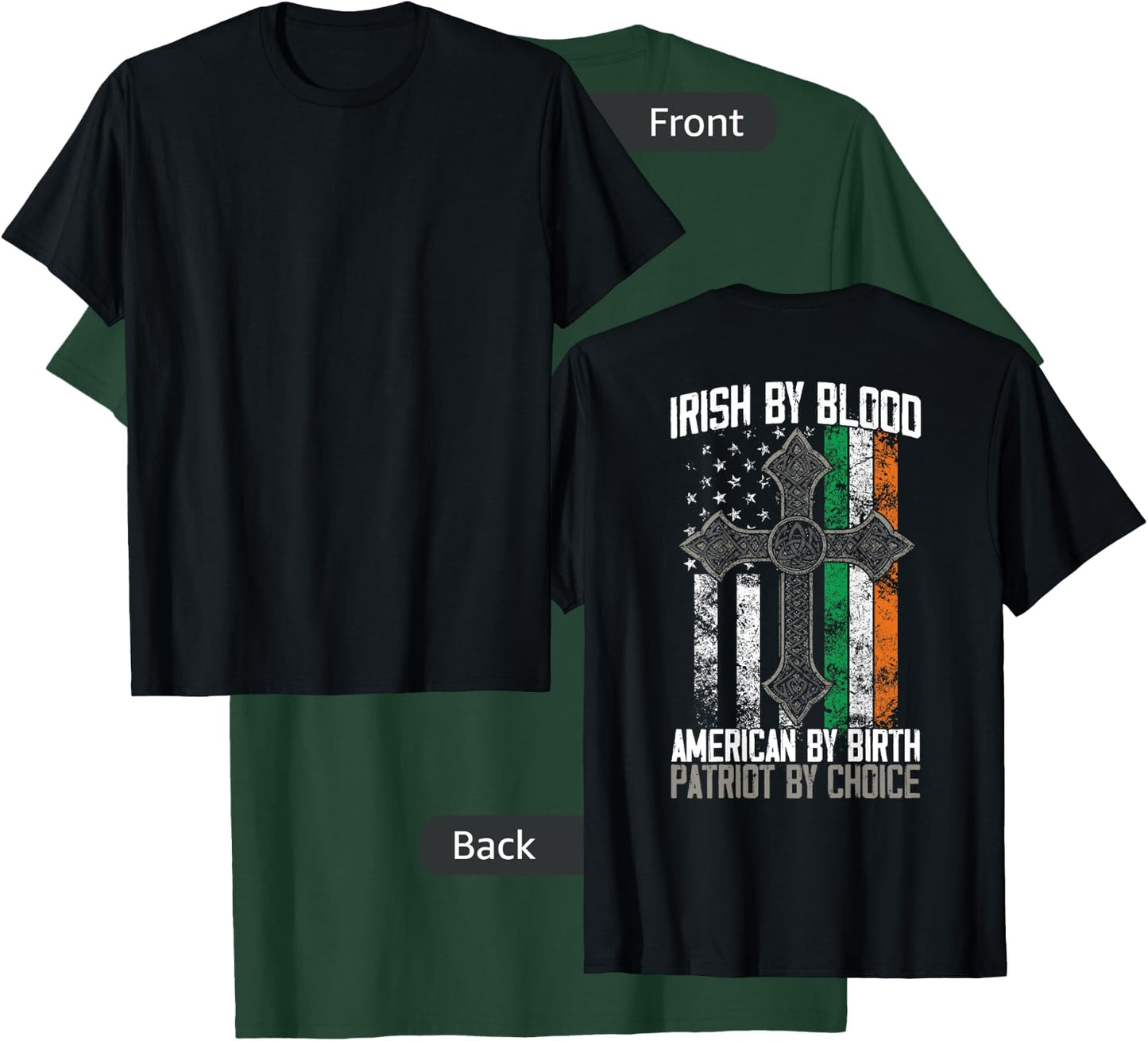 Irish By Blood American By Birth Patriot By Choice on back T-Shirt - T-Shirt | Forest