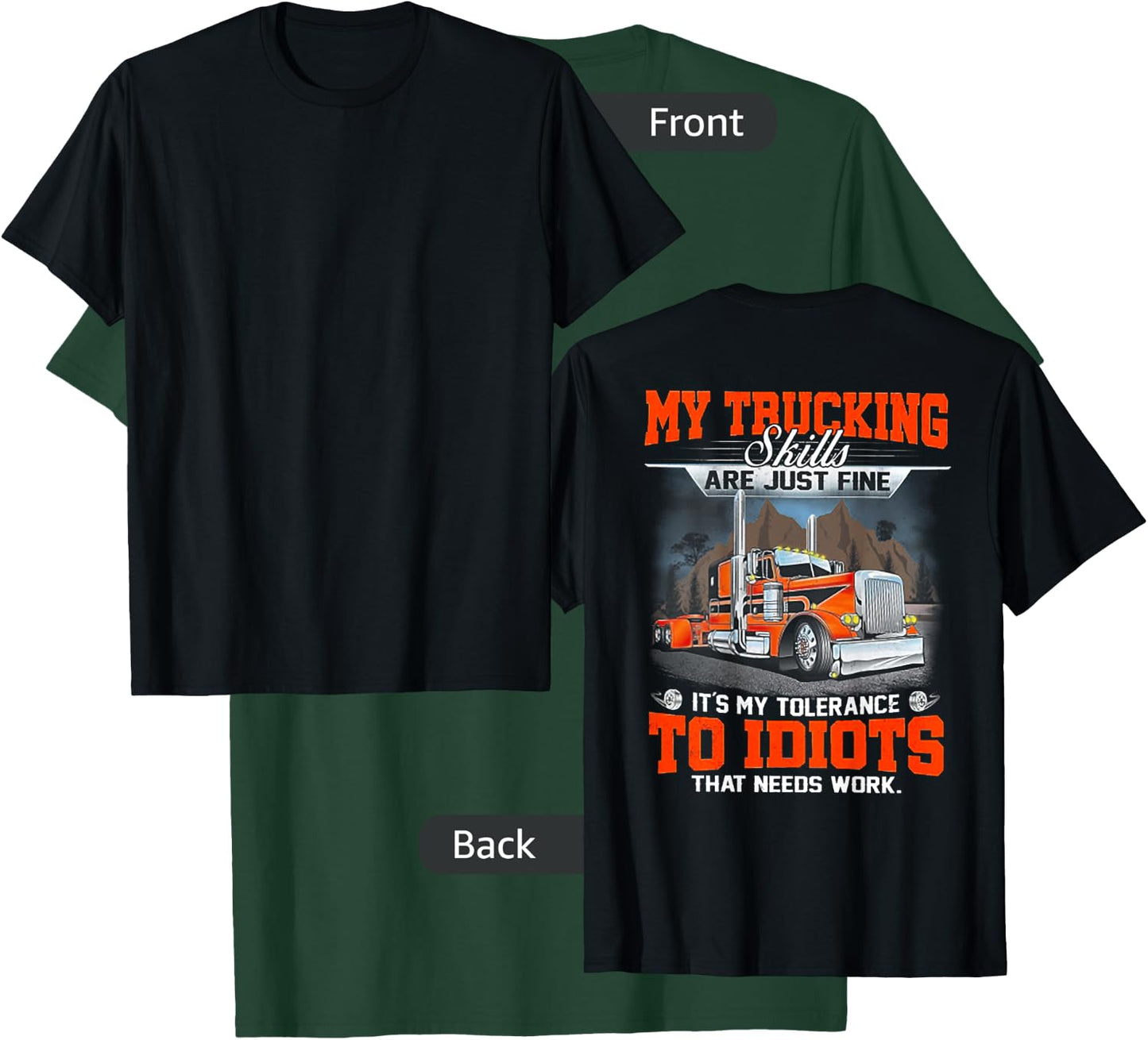 My Trucking Skills Are Just Fine Its My Tolerance (on back) T-Shirt - T-Shirt | Forest