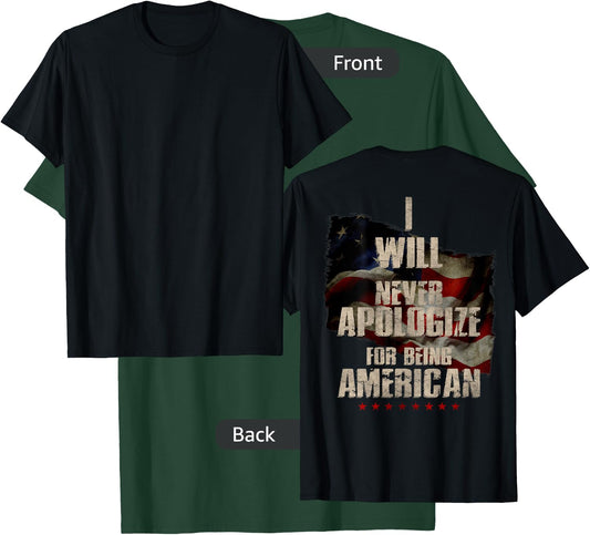 I Will Never Apologize For Being American Patriot (On Back) T-Shirt - T-Shirt | Forest