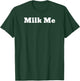 Milk Me T-Shirt - T-Shirt | Forest