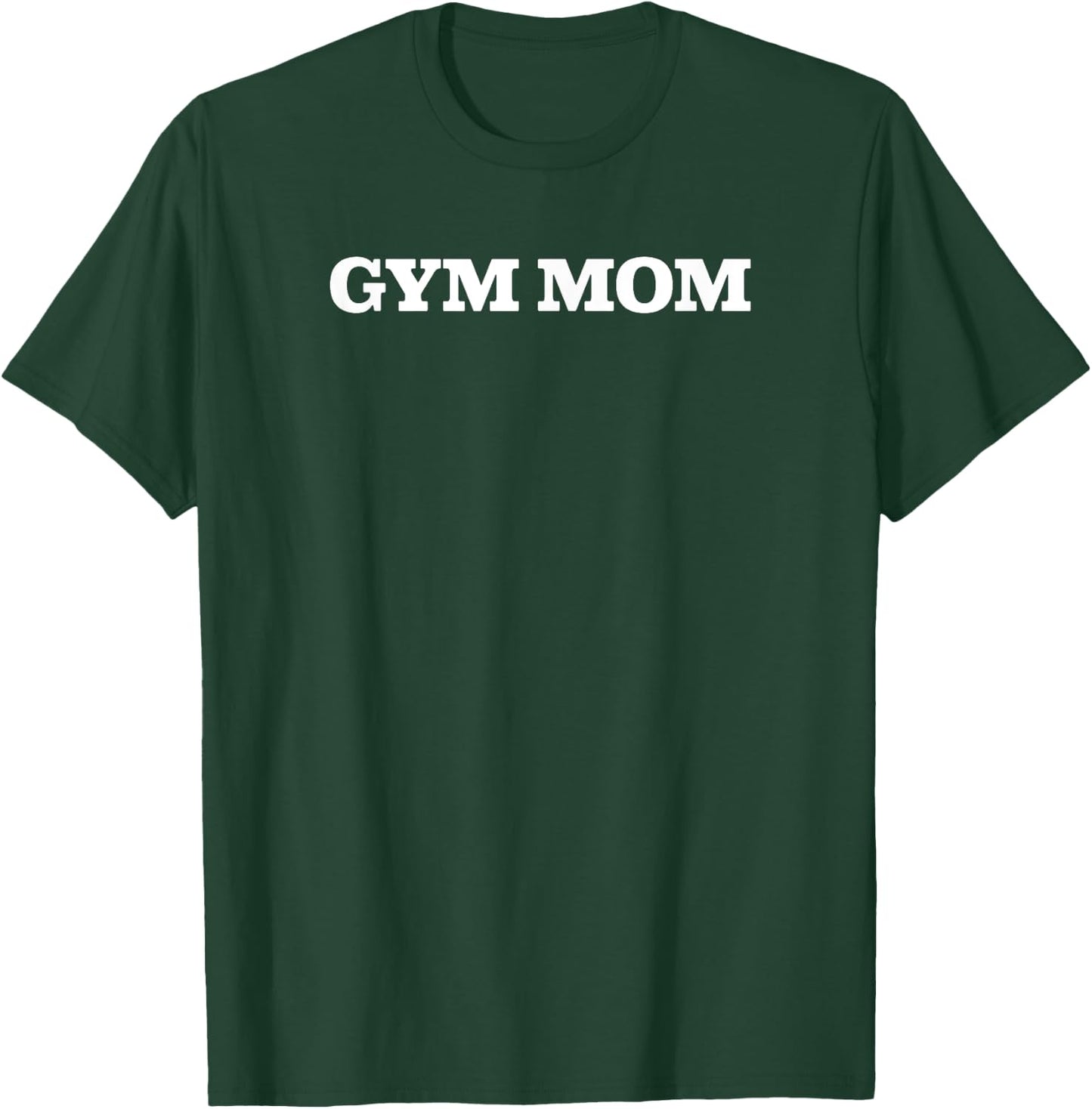 Gym Mom funny workout fitness T-Shirt - T-Shirt | Forest