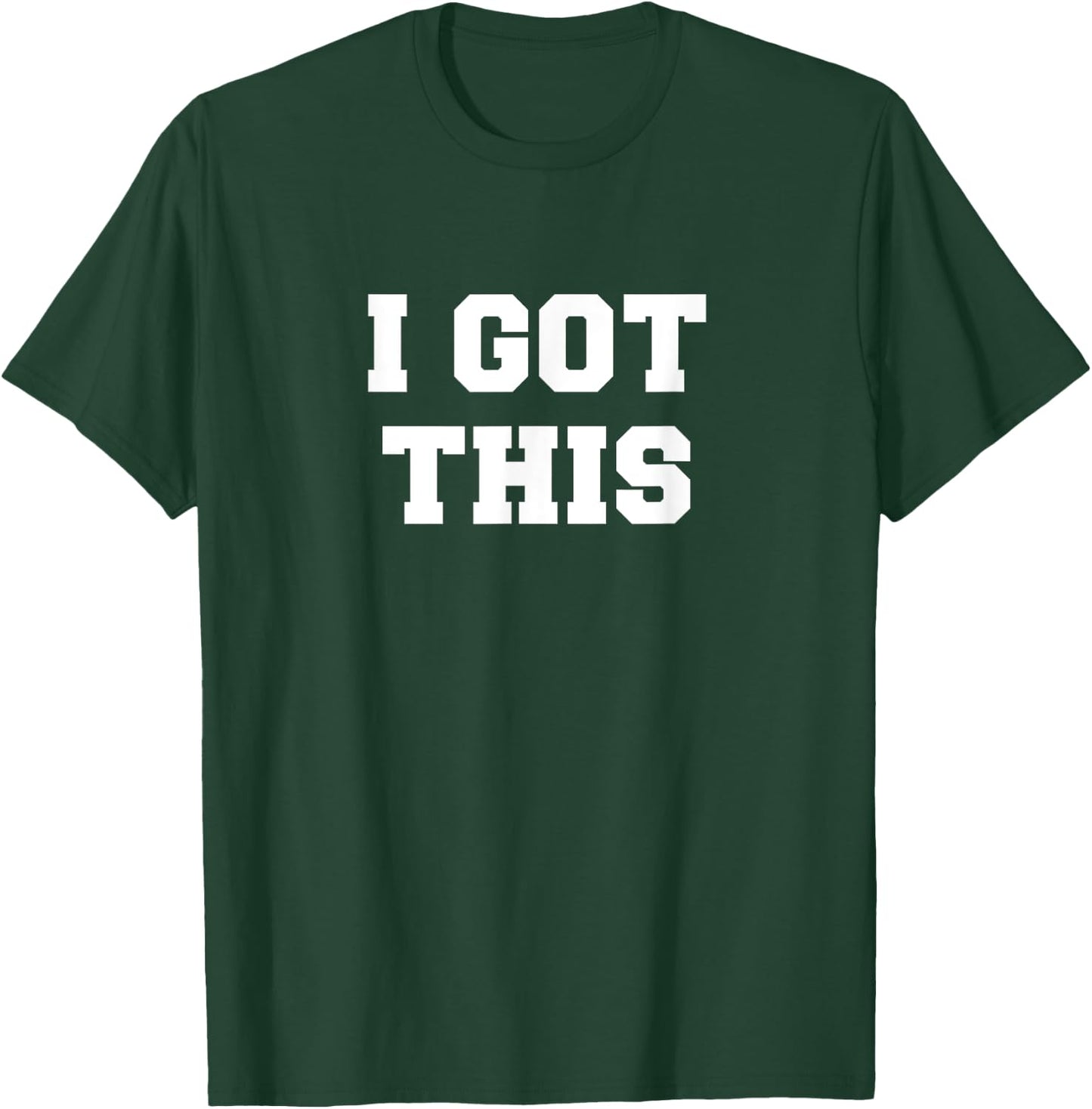 I Got This T-Shirt - T-Shirt | Forest