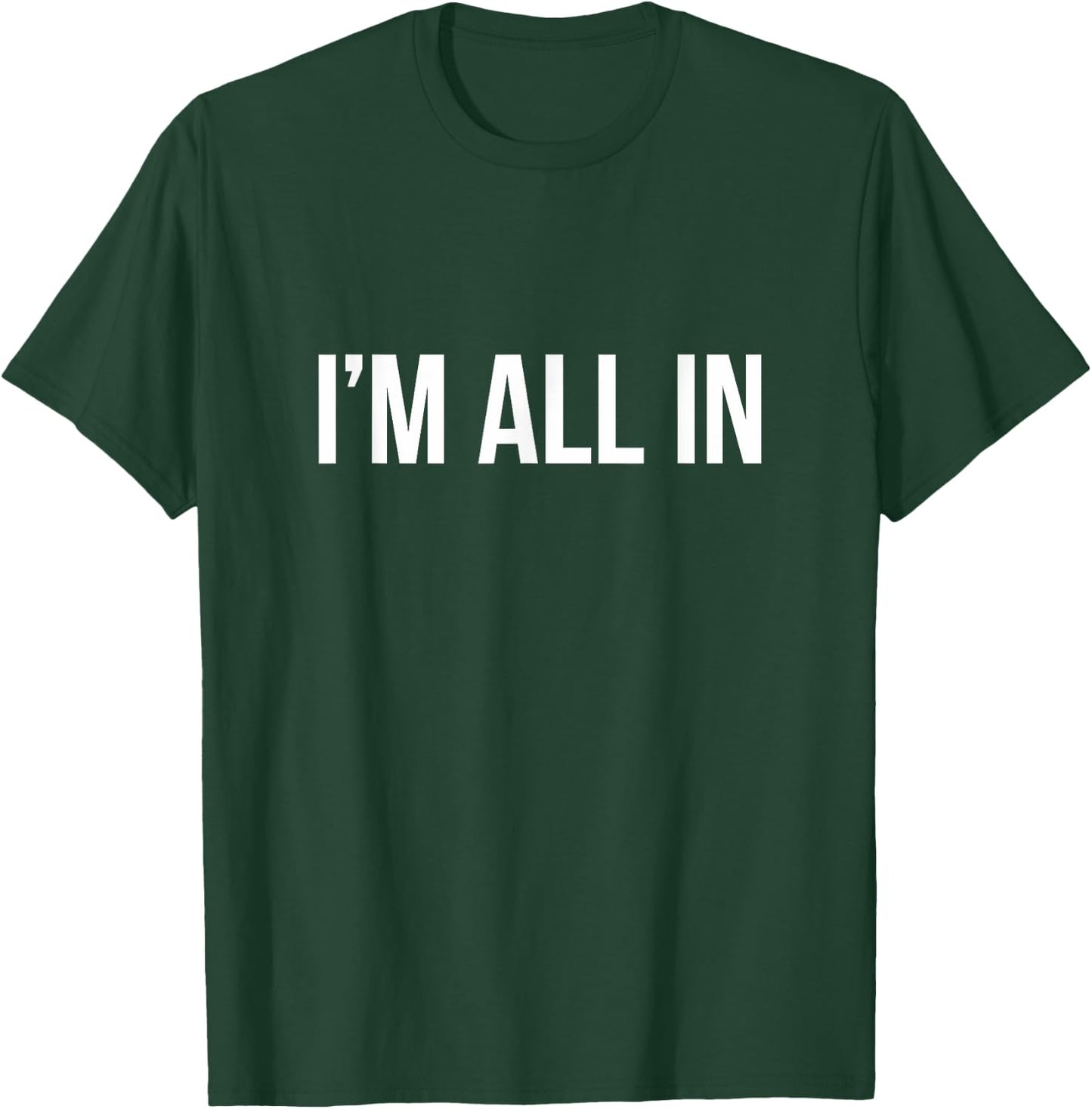 I'm All In T-Shirt - T-Shirt | Forest