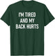 I'm Tired And My Back Hurts, Funny, Jokes, Sarcastic Sayings T-Shirt - T-Shirt | Forest