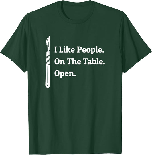 Doctor I Like People on the Table Open - Surgery Surgeon T-Shirt - T-Shirt | Forest