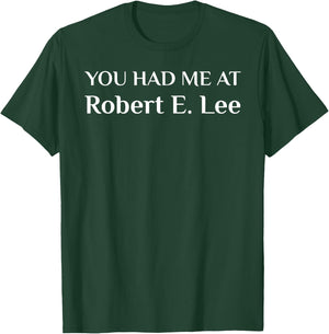 You Had Me At Robert E. Lee Confederate T-Shirt - T-Shirt | Forest