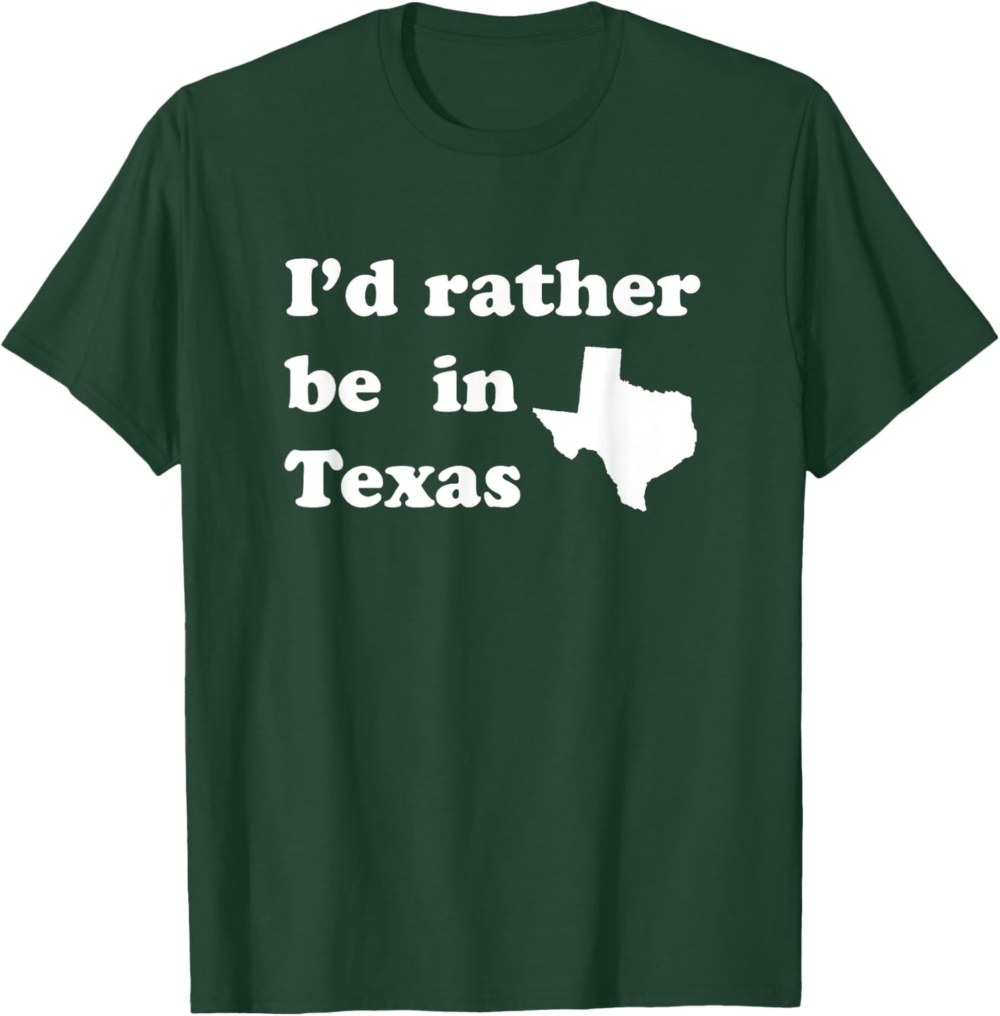 I'd Rather Be In Texas for Texas T-Shirt - T-Shirt | Forest