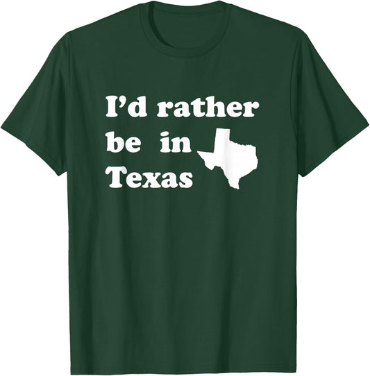 I'd Rather Be In Texas for Texas T-Shirt - T-Shirt | Forest