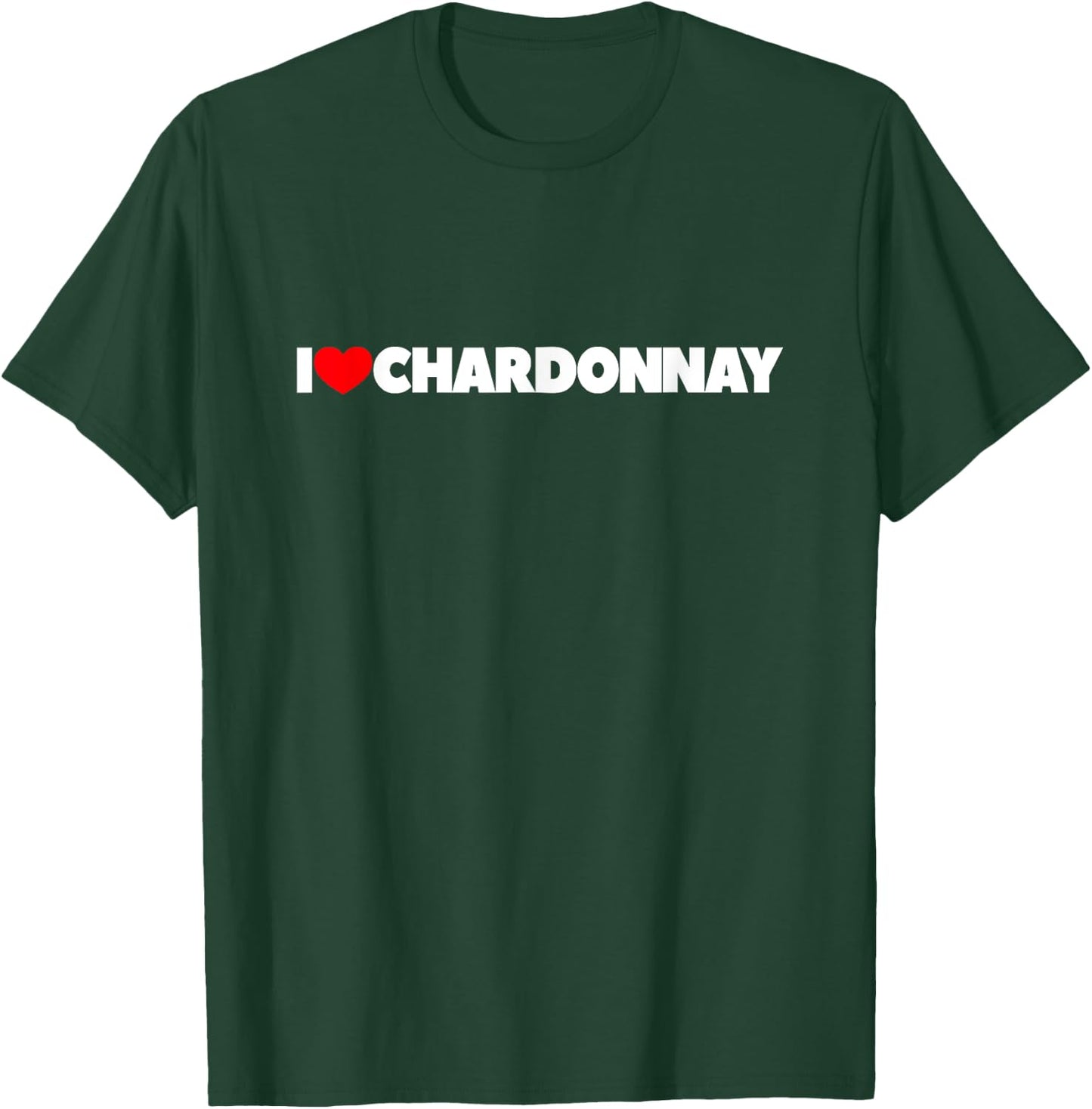 I Love Chardonnay T-Shirt - T-Shirt | Forest