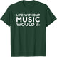Musician Band Life Without Music Would B Flat T-Shirt - T-Shirt | Forest