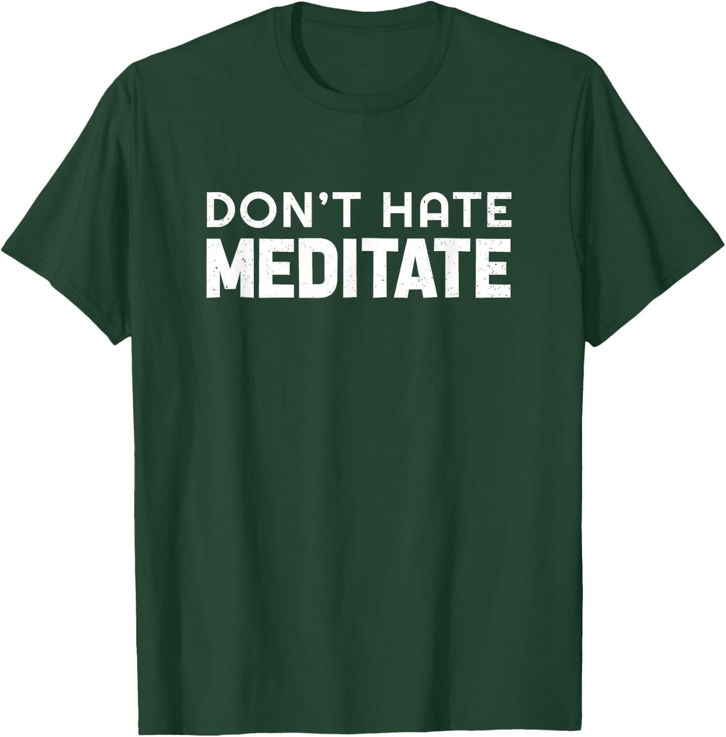 Don't Hate Meditate Meditation Relaxation Spirituality Relax T-Shirt - T-Shirt | Forest
