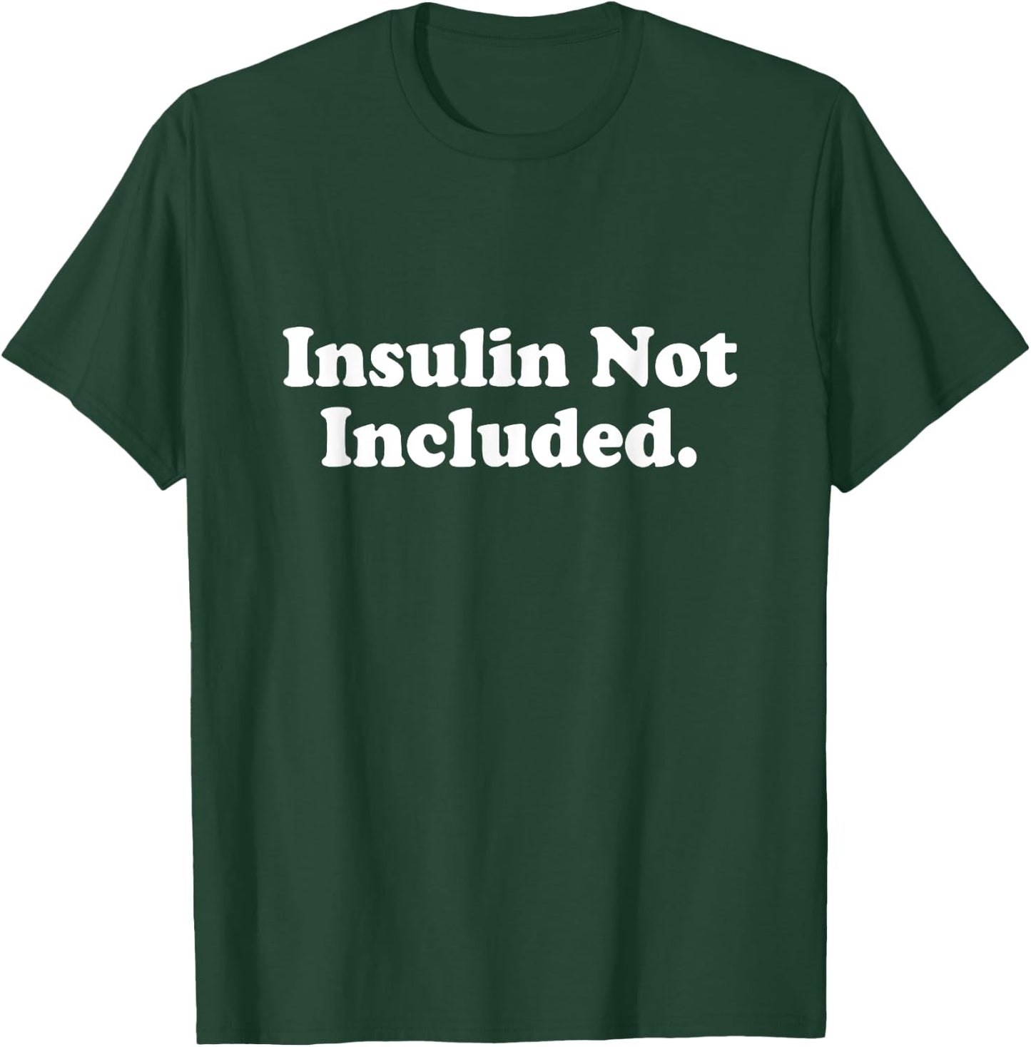 Insulin Not Included Cute Type 1 T1D Diabetes Funny Gift T-Shirt - T-Shirt | Forest