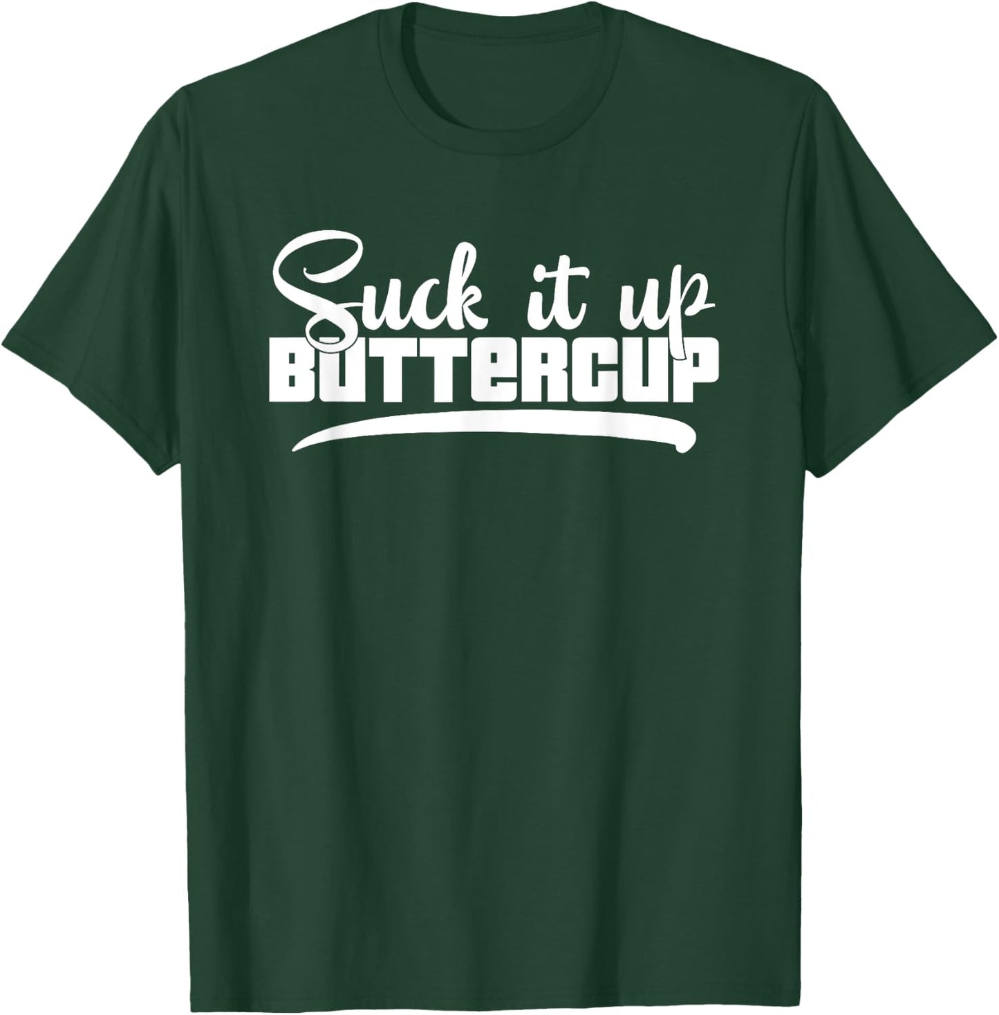 Suck It Up Buttercup Motivational Workout Fitness T-Shirt - T-Shirt | Forest