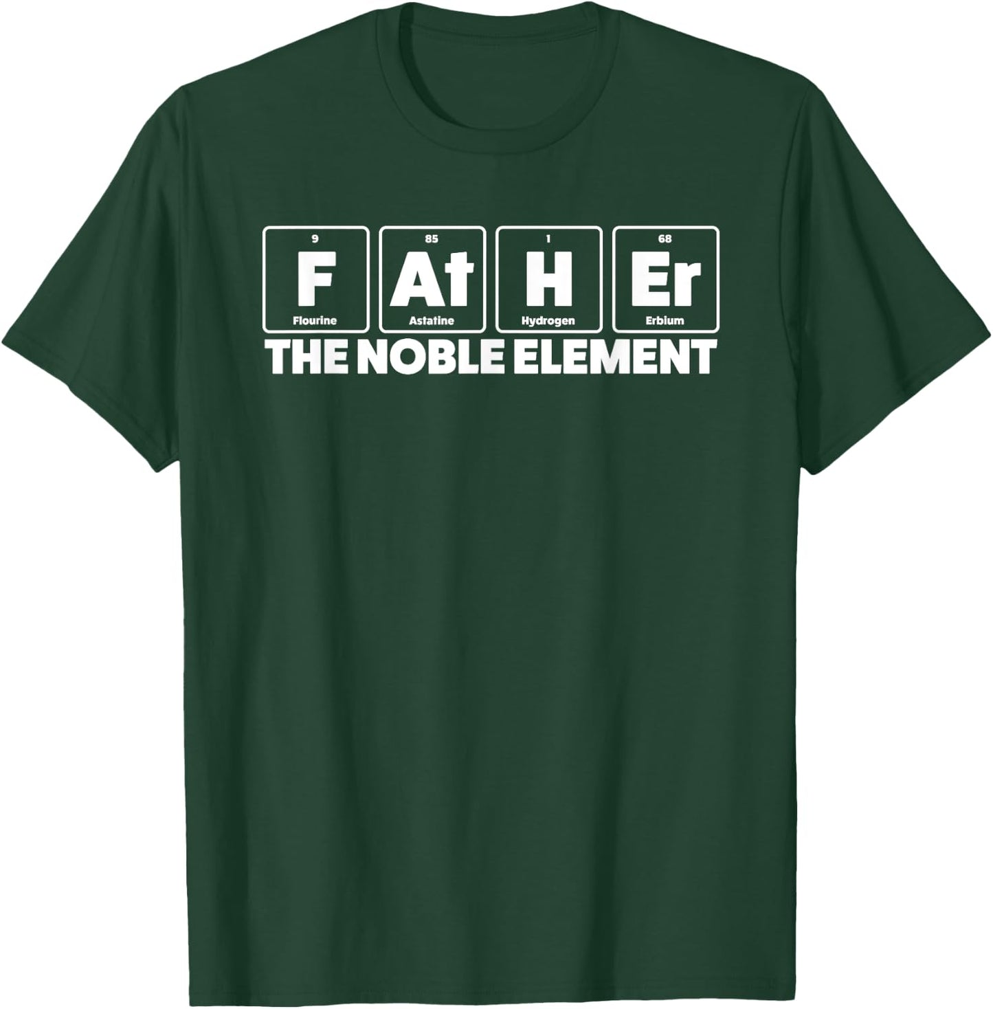 Father The Noble Element Science Teacher Scientist Dad T-Shirt - T-Shirt | Forest