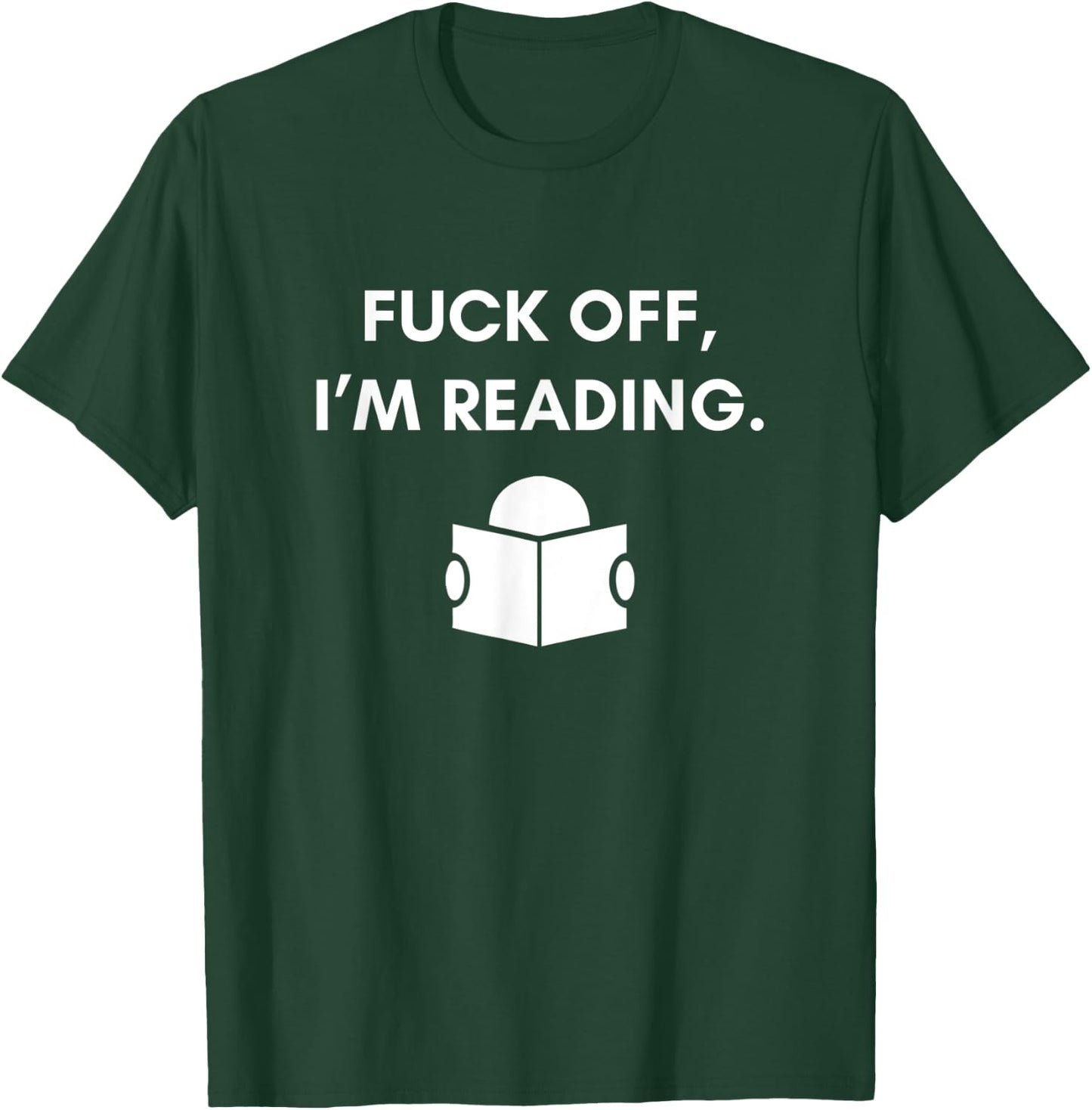 Fuck Off I'm Reading Funny Book Lover Librarian Student Gift T-Shirt - T-Shirt | Forest