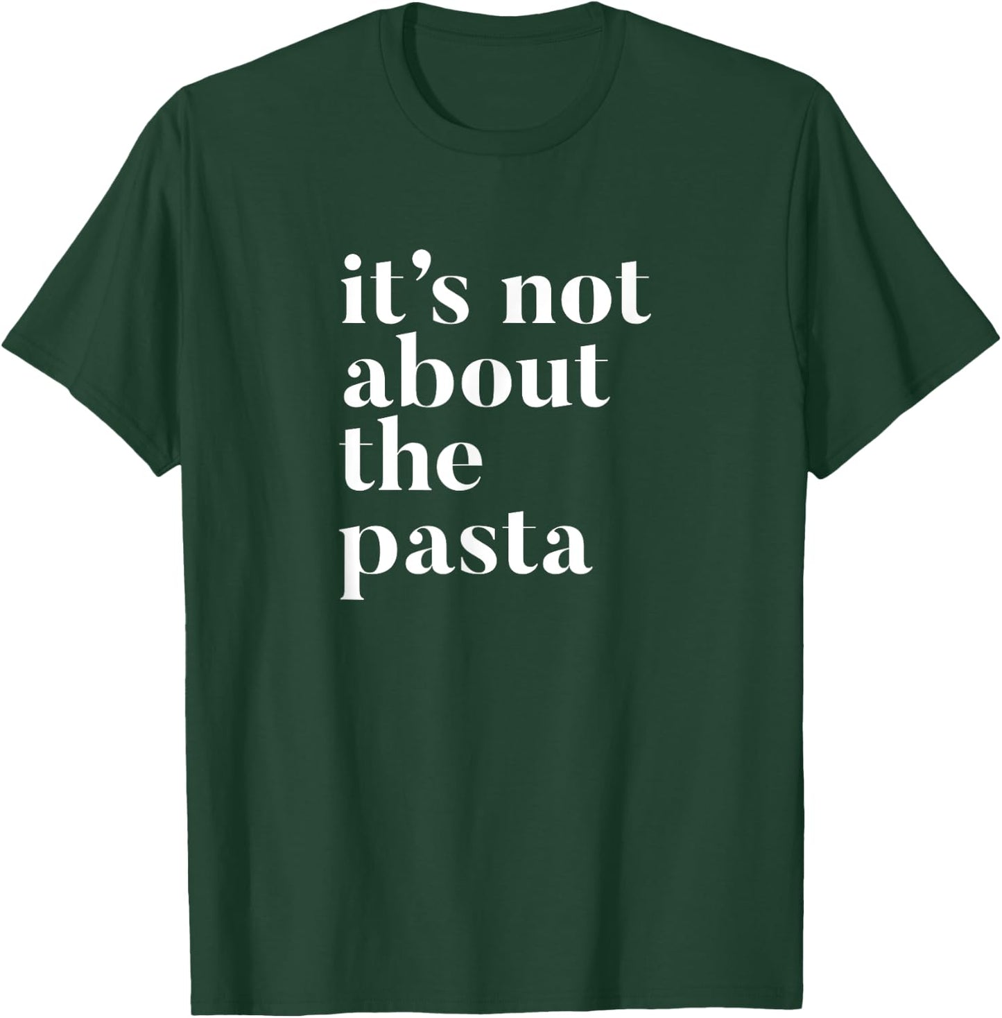 It's not about the Pasta design T-Shirt - T-Shirt | Forest