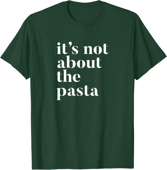It's not about the Pasta design T-Shirt - T-Shirt | Forest