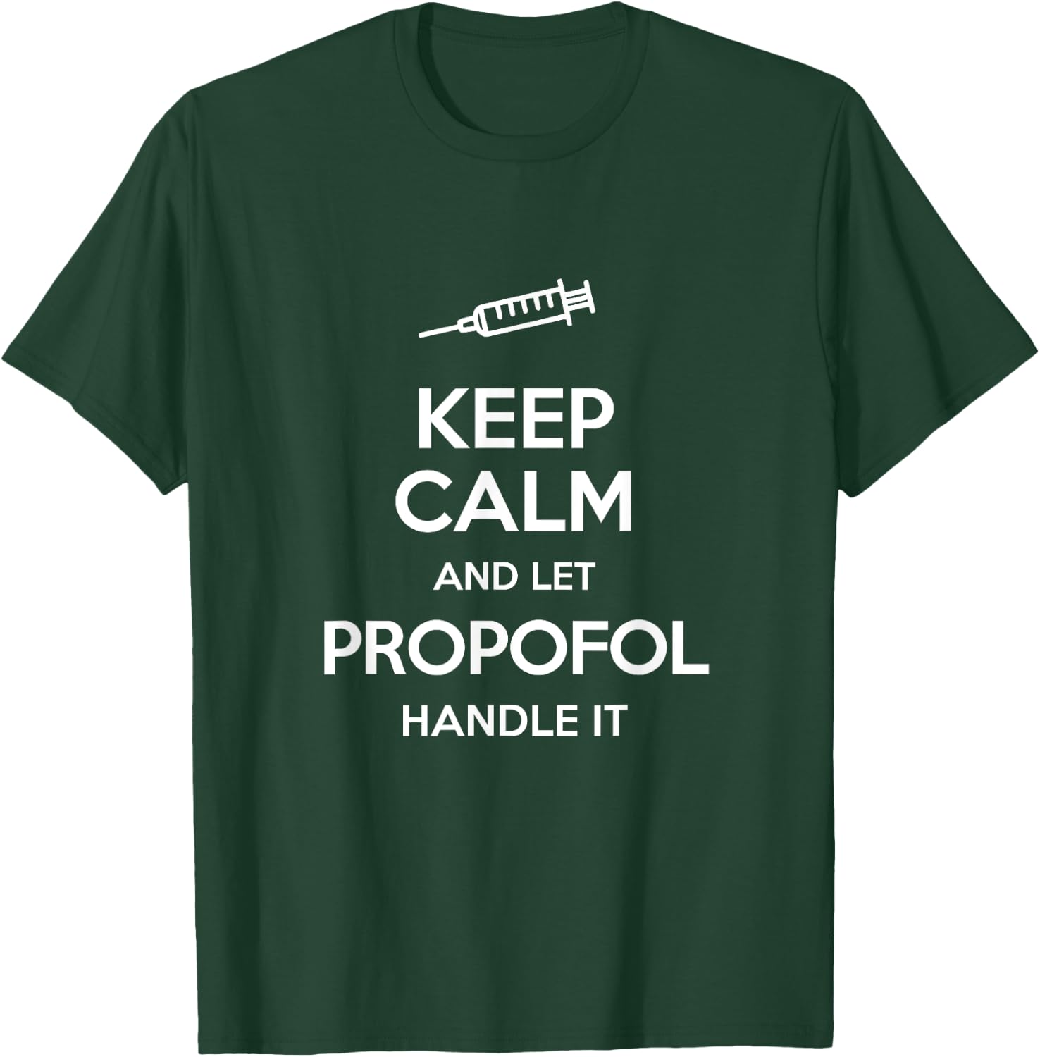Keep Calm And Let Propofol Handle It Syringe - Propofol T-Shirt - T-Shirt | Forest