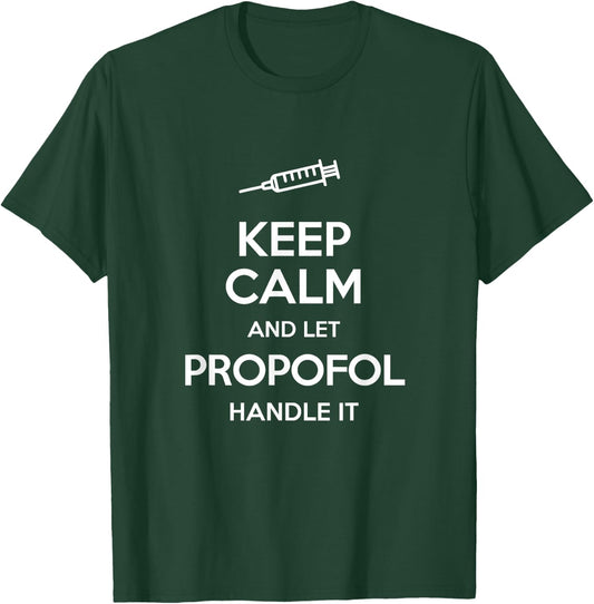 Keep Calm And Let Propofol Handle It Syringe - Propofol T-Shirt - T-Shirt | Forest
